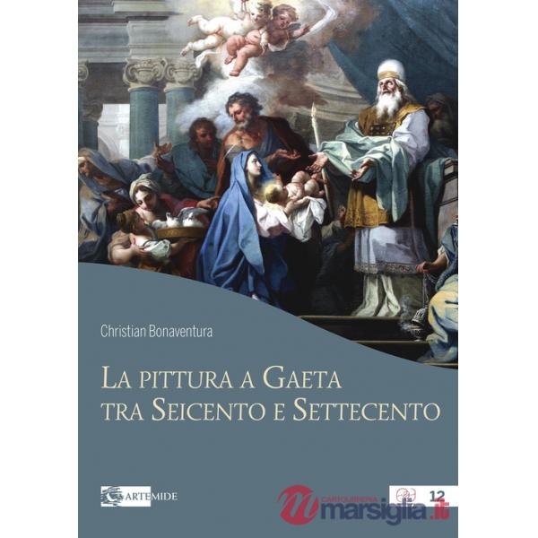 Pittura a Gaeta tra Seicento e Settecento. Ediz. a colori (La)