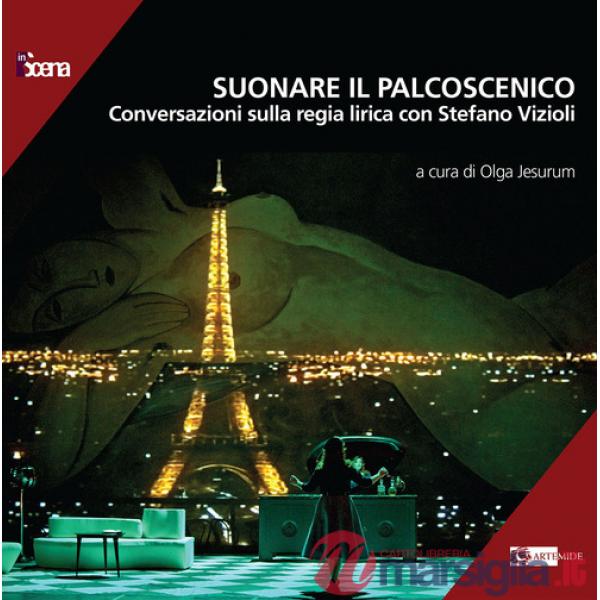 Suonare il palcoscenico. Conversazioni sulla regia lirica con Stefano Vizioli