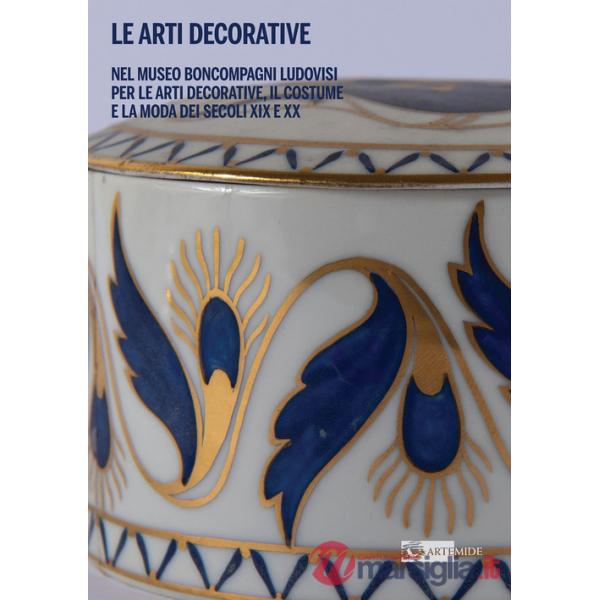 Arti decorative nel Museo Boncompagni Ludovisi per le Arti Decorative, il Costume e la Moda dei secoli XIX e XX (Le)