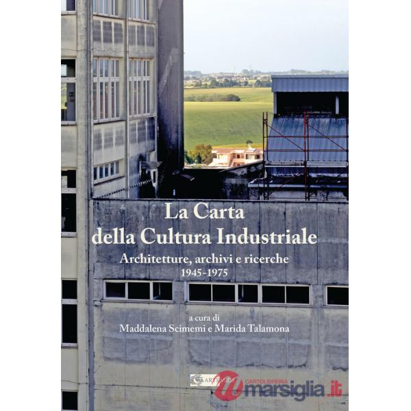 Carta della Cultura Industriale. Architetture, archivi e ricerche 1945-1975 (La)