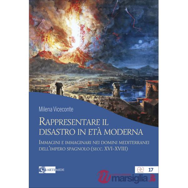 Rappresentare il disastro in età moderna. Immagini e immginari nei domini mediterranei dell'impero spagnolo (secc. XVI-XVIII)