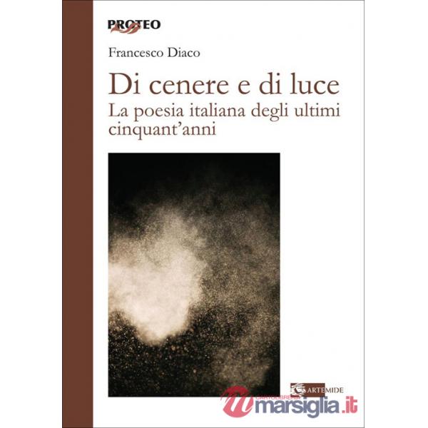 Di cenere e di luce. La poesia italiana degli ultimi cinquant'anni