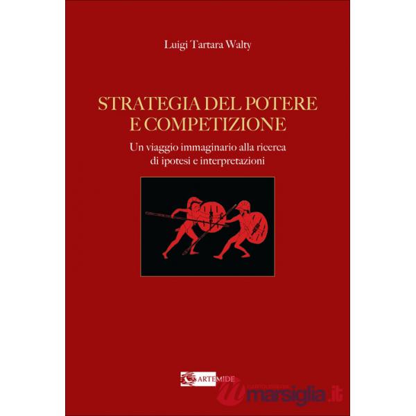 Strategia del potere e competizione. Un viaggio immaginario alla ricerca di ipotesi e interpretazioni