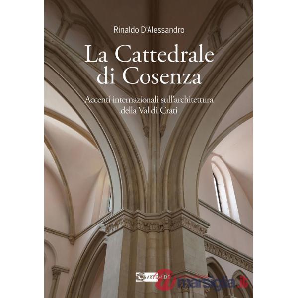 Cattedrale di Cosenza accenti internazionali sull'architettura della Val di Crati (La)