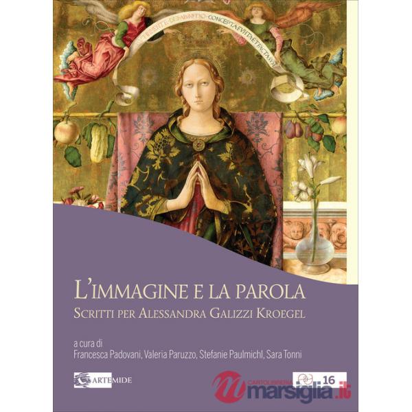 Immagine e la parola. Scritti per Alessandra Galizzi Kroegel (L')