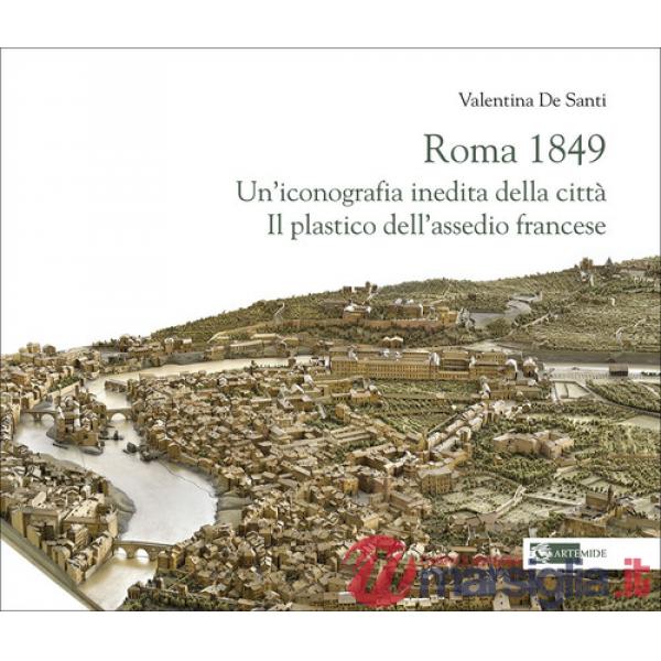 Roma 1849. Un'iconografia inedita della città. Il plastico dell'assedio francese