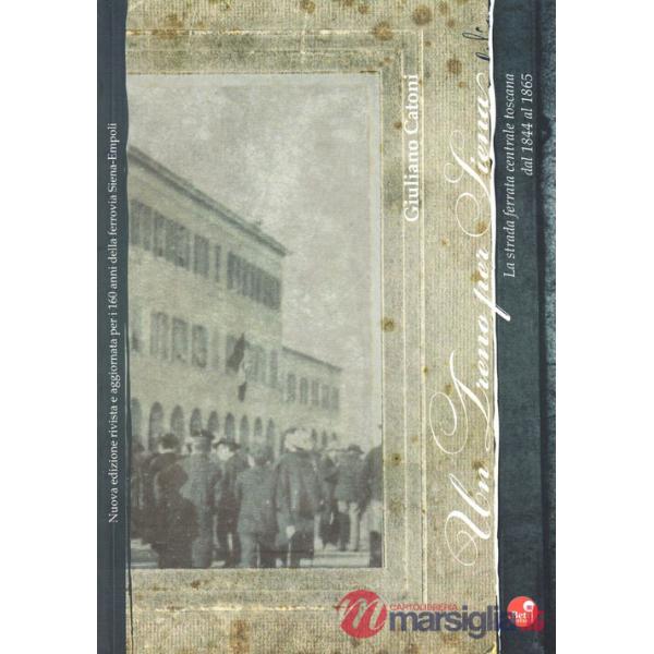 Treno per Siena. La strada ferrata centrale toscana dal 1844 al 1865 (Un)