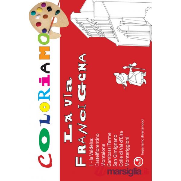 Coloriamo la via Francigena. Ediz. illustrata. Vol. 1: La Valdelsa