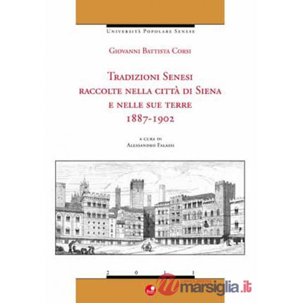 Tradizioni Senesi. Raccolte nella città di Siena e nelle sue terre. 1887-1902.