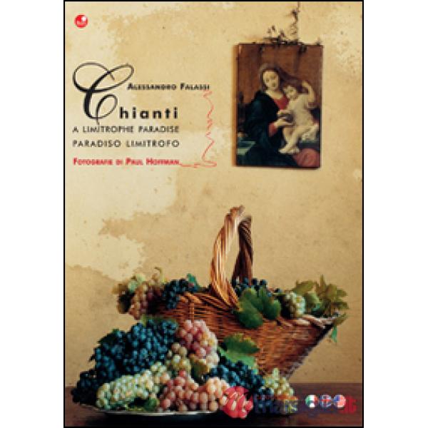 Chianti. A limitrophe paradise-Paradiso limitrofo. Ediz. bilingue