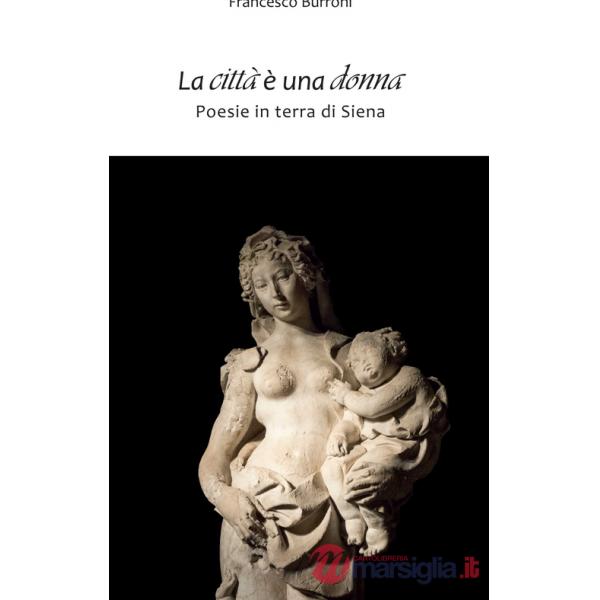 Città è una donna. Poesie in terra di Siena (La)