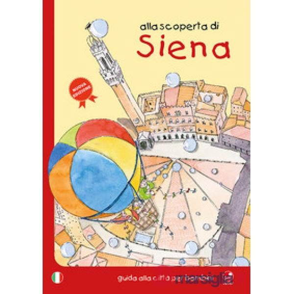 Alla scoperta di Siena. Guida alla città per bambini