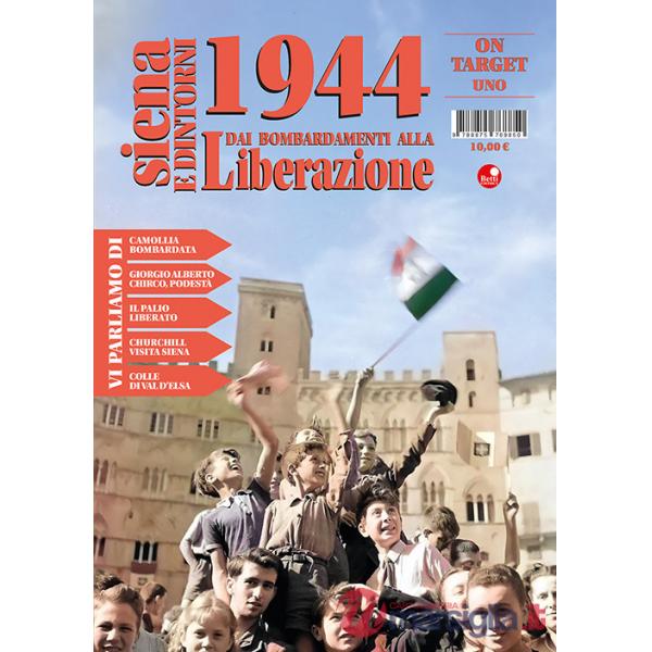 Siena e dintorni 1944. Dai bombardamenti alla Liberazione. Vol. 1