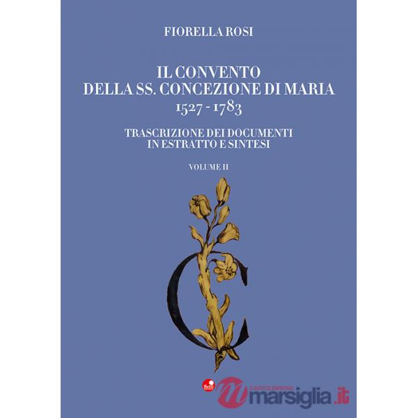 Convento della SS. Concezione di Maria 1527-1783 (Il). Vol. 2: Trascrizione dei documenti in estratto e sintesi