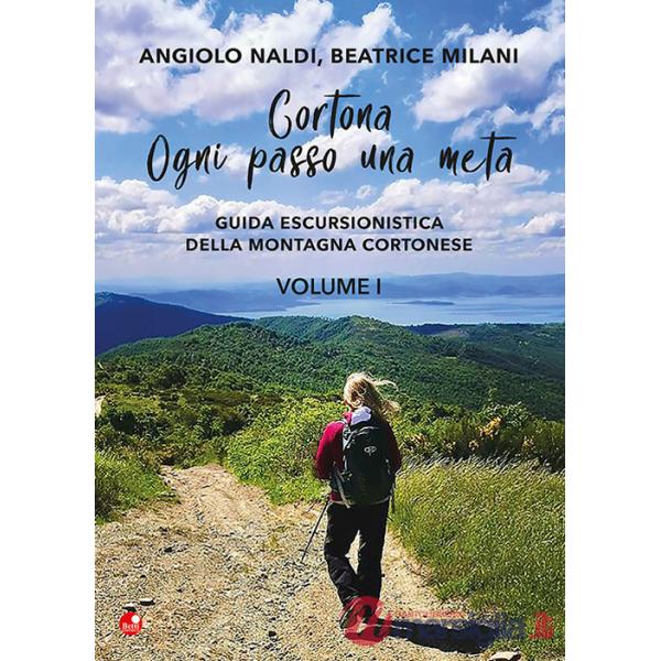 Cortona. Ogni passo una meta. Guida escursionistica della montagna cortonese. Vol. 1