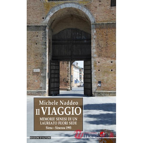 Viaggio. Memorie senesi di un laureato fuori sede. Siena-Siracusa 1993 (Il)