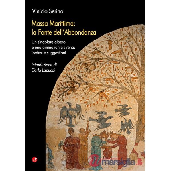 Massa Marittima: la Fonte dell'Abbondanza. Un singolare albero e una ammaliante sirena: ipotesi e suggestioni