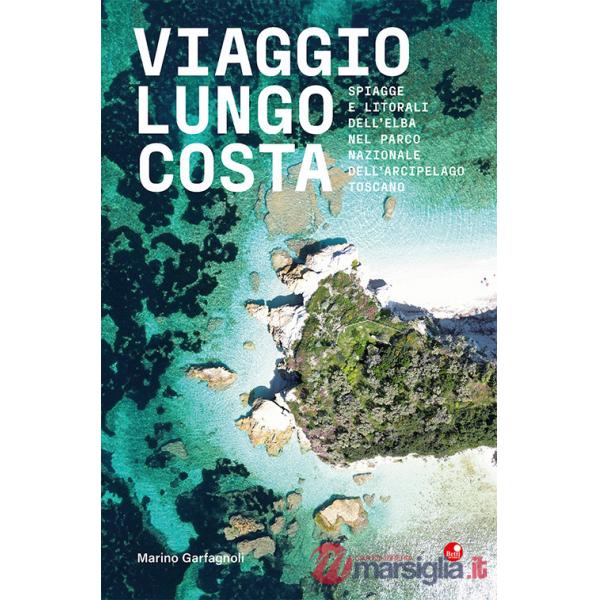 Viaggio lungo costa. Spiagge e litorali dell'Elba all'interno del Parco Nazionale dell'Arcipelago Toscano