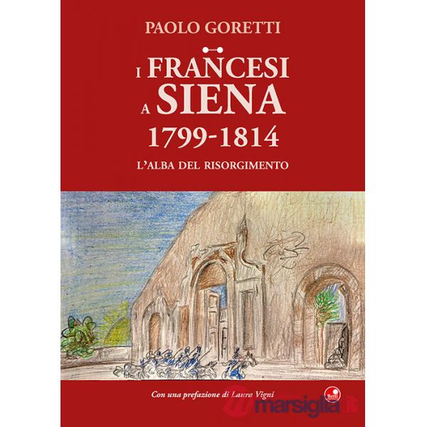 Francesi a Siena. 1799-1814. L'alba del Risorgimento (I)