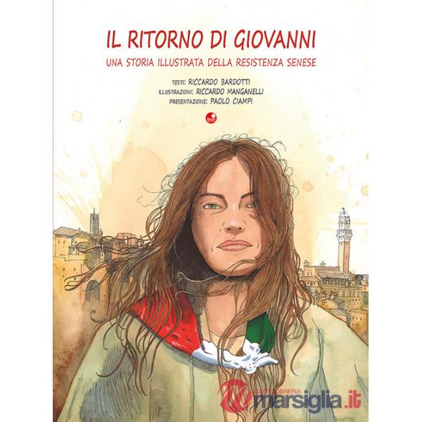 Ritorno di Giovanni. Una storia illustrata della Resistenza senese (Il)