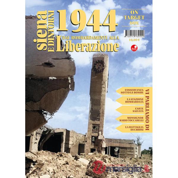 Siena e dintorni 1944. Dai bombardamenti alla Liberazione. Vol. 2