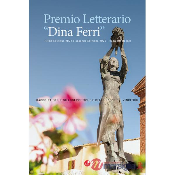 Premio Letterario Dina Ferri. Raccolta delle sillogi poetiche e delle prose dei vincitori. Prima edizione 2024 e seconda edizion
