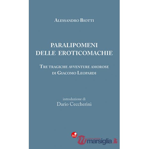 Paralipomeni delle eroticomachie. Tre tragiche avventure amorose di Giacomo Leopardi