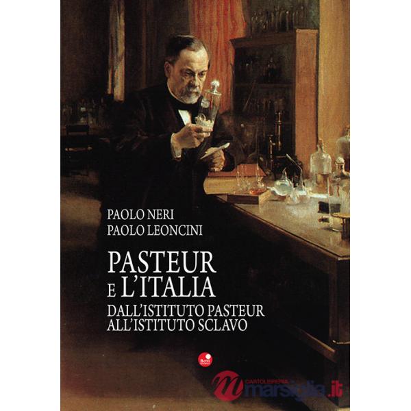Pasteur e l'Italia. Dall'Istituto Pasteur all'Istituto Sclavo