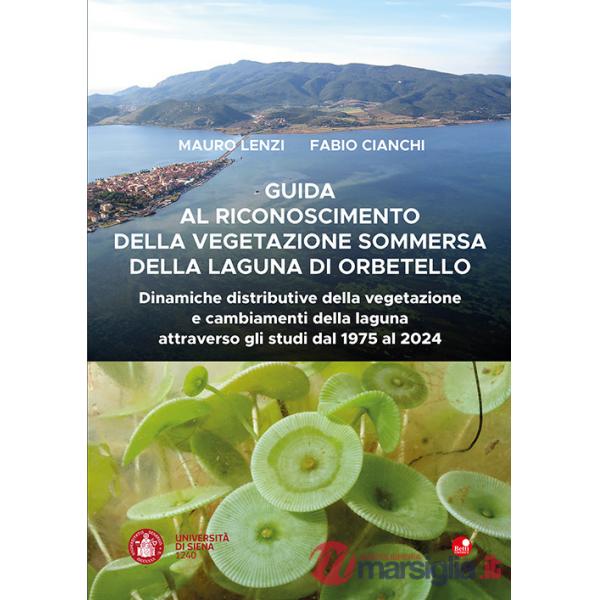 Guida al riconoscimento della vegetazione sommersa della laguna di Orbetello. Dinamiche distributive della vegetazione e cambiam