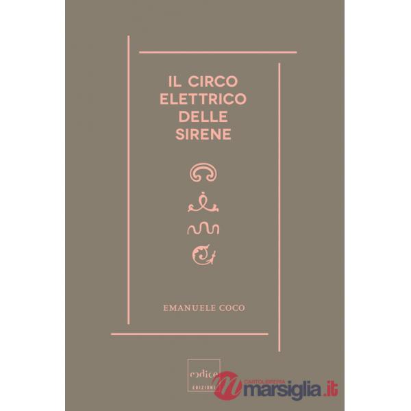 Circo elettrico delle sirene. Immaginario, sogni e scienza (Il)