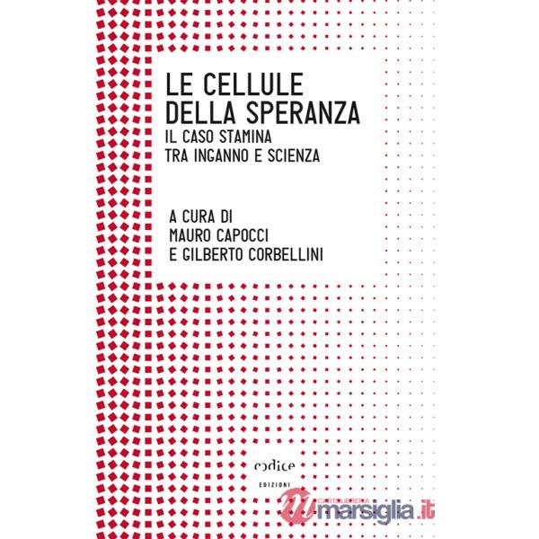 Cellule della speranza. Il caso Stamina tra inganno e scienza (Le)