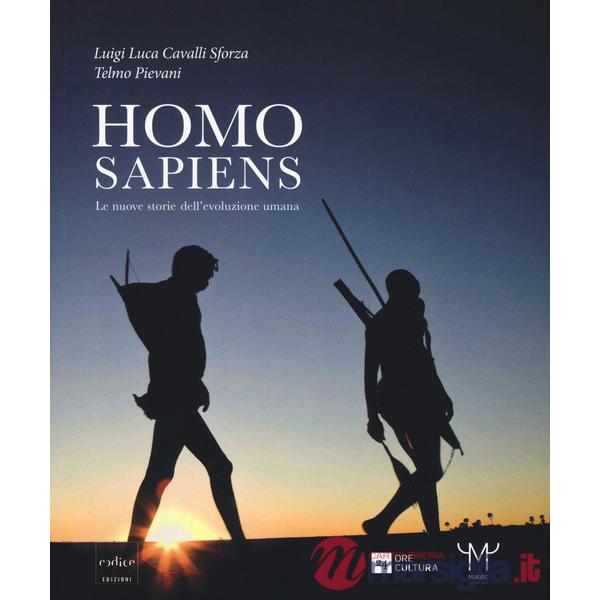Homo sapiens. Le nuove storie dell'evoluzione umana. Catalogo della mostra (Milano, 30 settembre 2016-26 febbraio 2017). Ediz. a