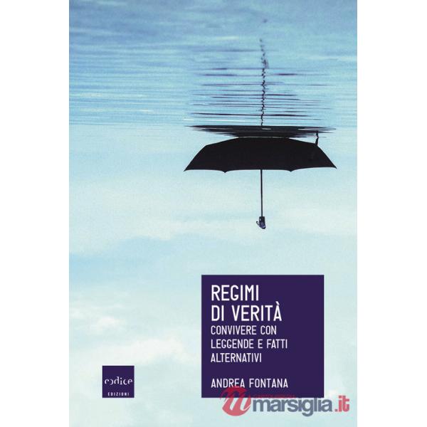 Regimi di veritÃ . Convivere con leggende e fatti alternativi