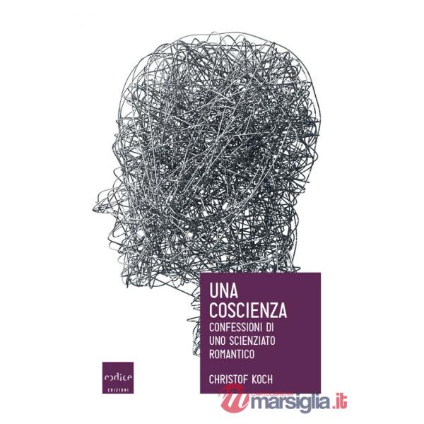 Coscienza. Confessioni di uno scienziato romantico (Una)