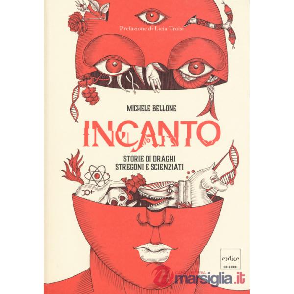 Incanto. Storie di draghi stregoni e scienziati