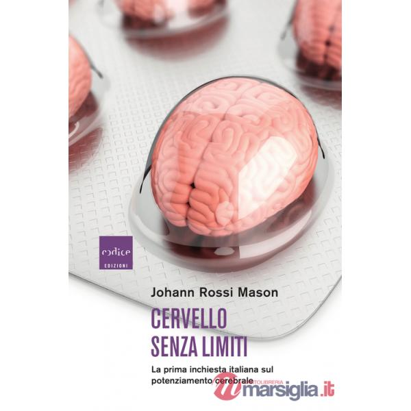 Cervello senza limiti. La prima inchiesta italiana sul potenziamento cerebrale
