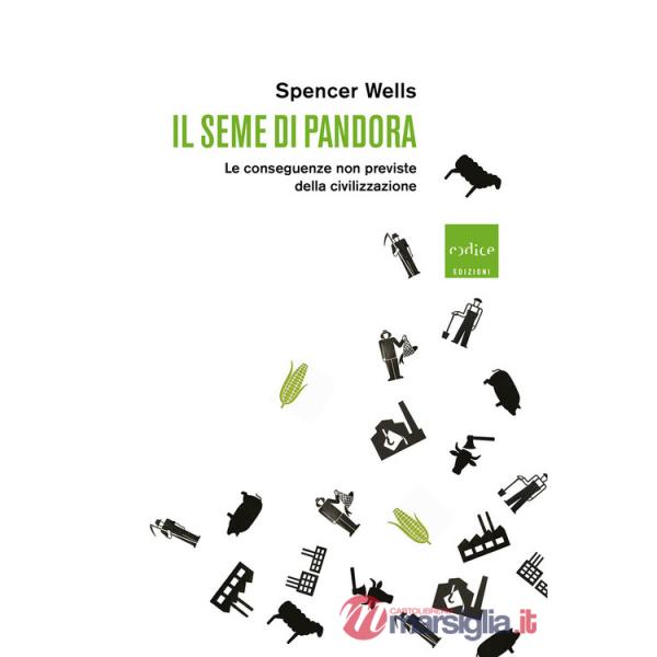 Seme di Pandora. Le conseguenze non previste della civilizzazione (Il)