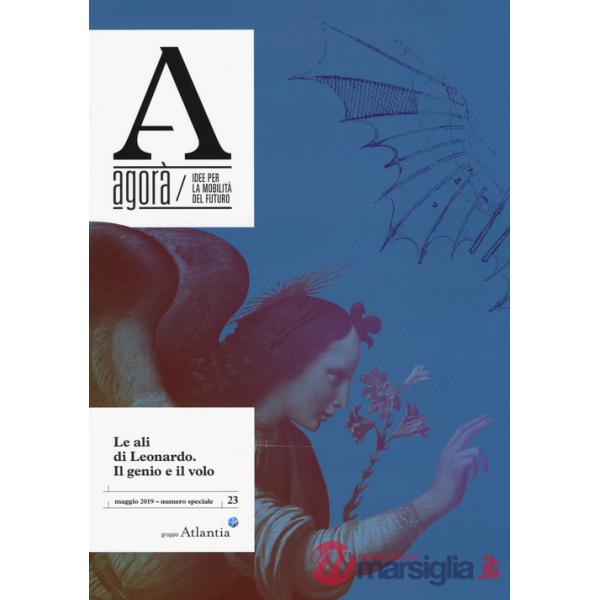 AgorÃ . Idee per la mobilitÃ  del futuro (2019). Vol. 23: Le ali di Leonardo. Il genio, il volo (maggio)