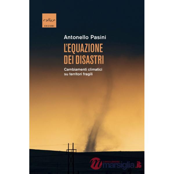 Equazione dei disastri. Cambiamenti climatici su territori fragili (L')