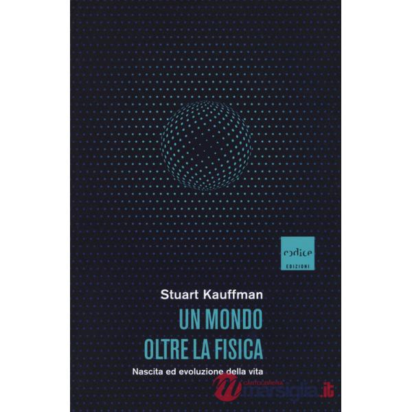 Mondo oltre la fisica. Nascita ed evoluzione della vita (Un)