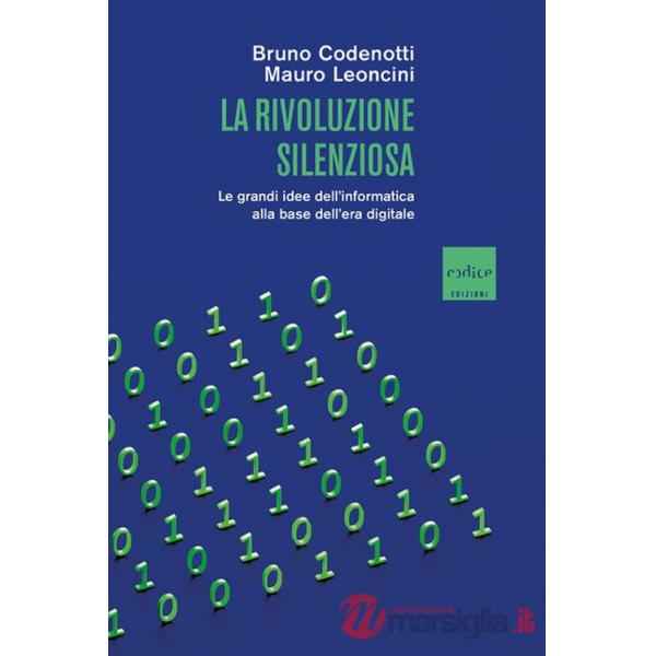 Rivoluzione silenziosa. Le grandi idee dell'informatica alla base dell'era digitale (La)