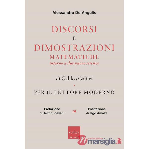 Discorsi e dimostrazioni matematiche intorno a due nuove scienze di Galileo Galilei. Per il lettore moderno