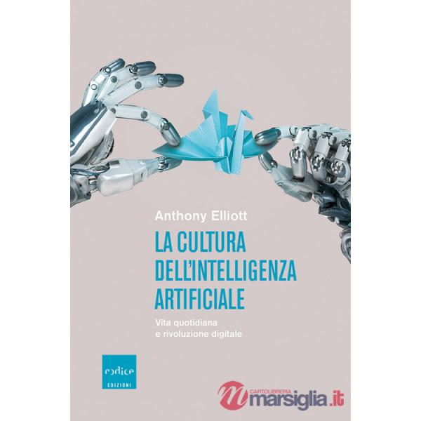 Cultura dell'intelligenza artificiale. Vita quotidiana e rivoluzione digitale (La)