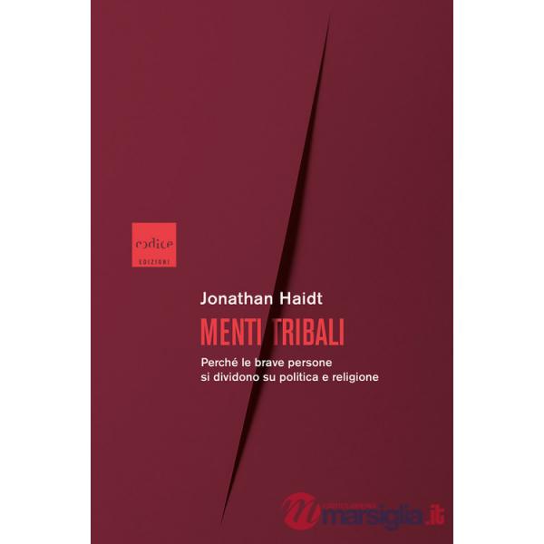 Menti tribali. Perché le brave persone si dividono su politica e religione