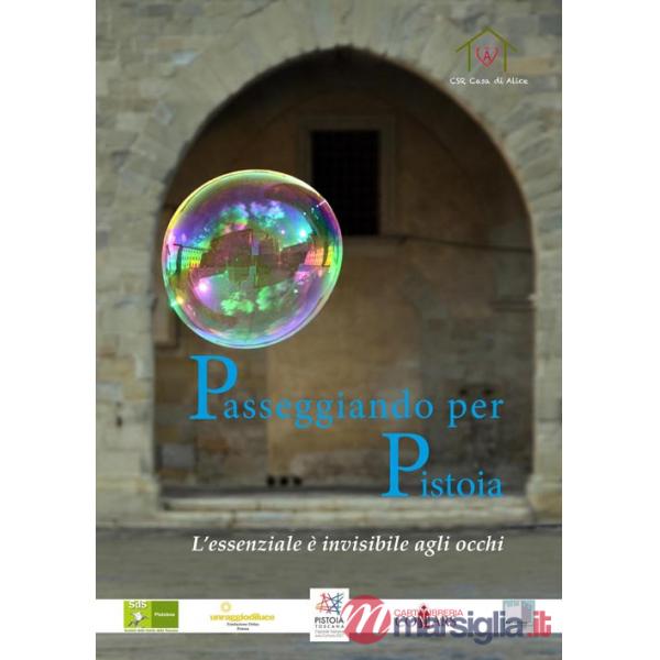 Passeggiando per Pistoia. L'essenziale è invisibile agli occhi