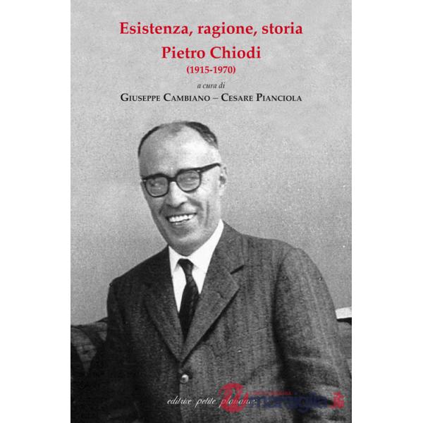 Esistenza, ragione, storia. Pietro Chiodi (1915-1970)
