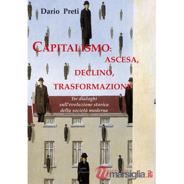 Capitalismo: ascesa, declino, trasformazione. Tre dialoghi sull'evoluzione storica della società moderna