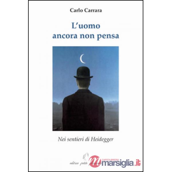 L'uomo ancora non pensa. Nei sentieri di Heidegger