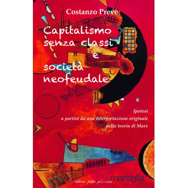Capitalismo senza classi e società neofeudale. Ipotesi a partire da una interpretazione originale della teoria di Marx