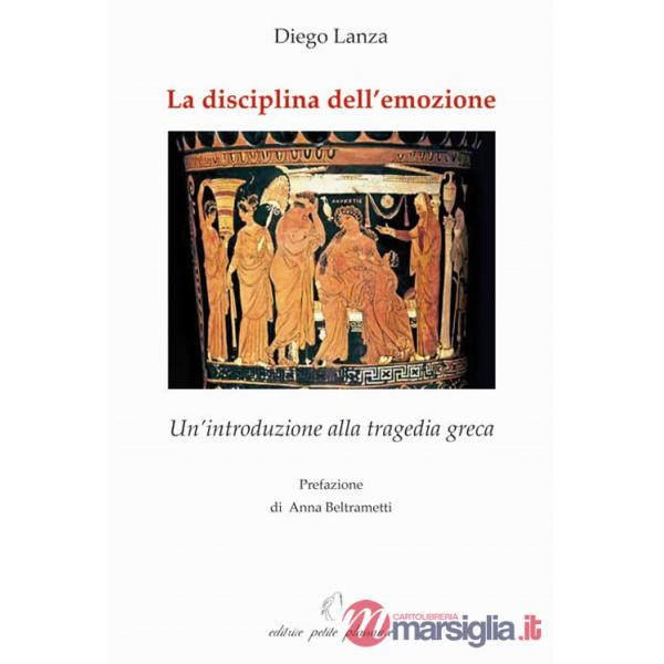 Disciplina dell'emozione. Un'introduzione alla tragedia greca (La)